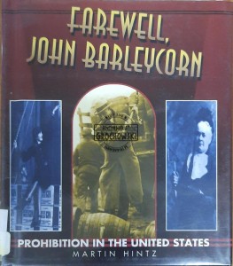 Farewell, John Barleycorn. Prohibition in the United States
