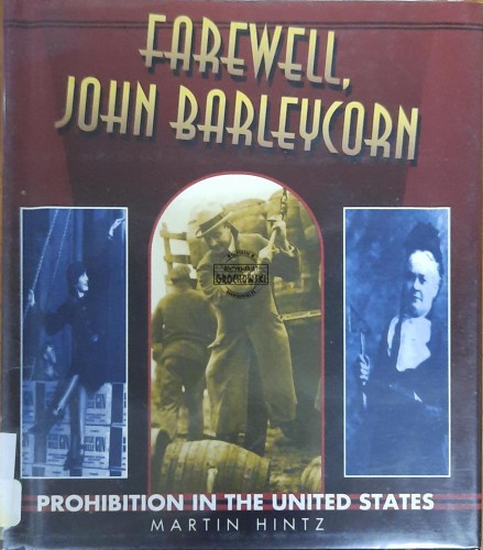 655225 Farewell, John Barleycorn. Prohibition in the United States