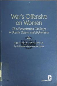 War's Offensive on Women. The Humanitarian Challenge in Bosnia, Kosovo, and Afghanistan