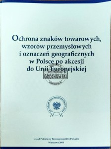 Ochrona znaków towarowych wzorów przemysłowych i oznaczeń geograficznych w Polsce po akcesji do Unii Europejskiej