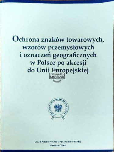 648293 Ochrona znaków towarowych wzorów przemysłowych i oznaczeń geograficznych w Polsce po akcesji do Unii Europejskiej