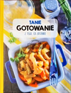 Tanie gotowanie z tego , co zostanie