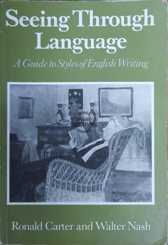 655459 Seeing Through Language. A Guide to Styles of English Writing