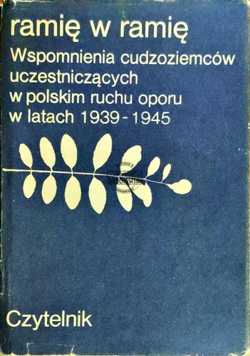 648446 Ramię w ramię. Wspomnienia cudzoziemców uczestniczących w polskim ruchu oporu w latach 1939-1945