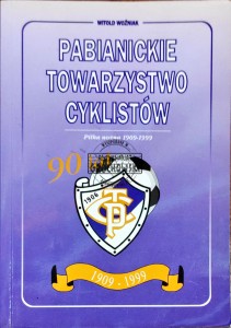 Pabianickie Towarzystwo Cyklistów. Piłka nożna 1909-1999. 90 lat "Fioletowych" 