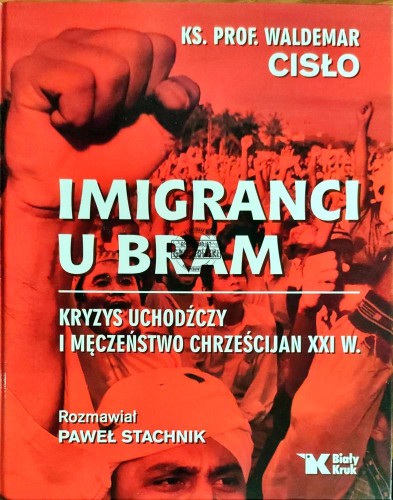 648480 Imigranci u bram. Kryzys uchodźczy i męczeńśtwo chrześcijan w XXI w.