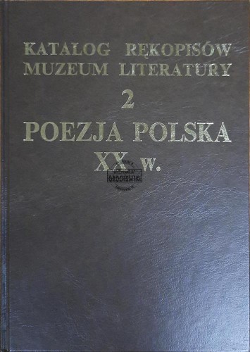 655538 Katalog rękopisów Muzeum Literatury. Tom 2. Poezja polska XX w.