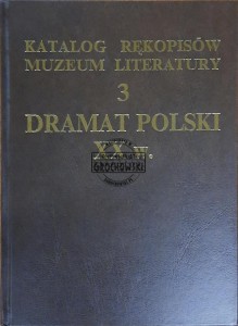 Katalog rękopisów Muzeum Literatury. Tom 3. Dramat polski XX w.