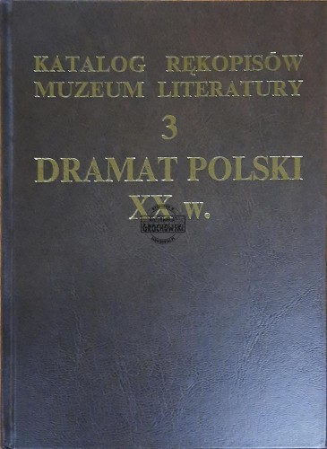 655539 Katalog rękopisów Muzeum Literatury. Tom 3. Dramat polski XX w.