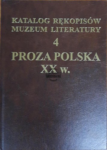 655540 Katalog rękopisów Muzeum Literatury. Tom 4. Proza polska XX w.