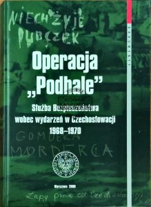 Operacja "Podhale". Służba Bezpieczeńśtwa wobec wydarzeń w Czechosłowacji 1968-1970