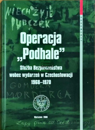 648541 Operacja "Podhale". Służba Bezpieczeńśtwa wobec wydarzeń w Czechosłowacji 1968-1970