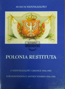 Polonia Restituta. O niepodległość i granice 1914-1921