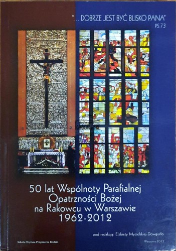 655655 50 lat Wspólnoty Parafialnej Opatrzności Bożej na Rakowcu w Warszawie 1962-2012