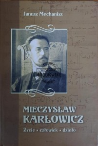 Mieczysław Karłowicz. Życie, człowiek, dzieło