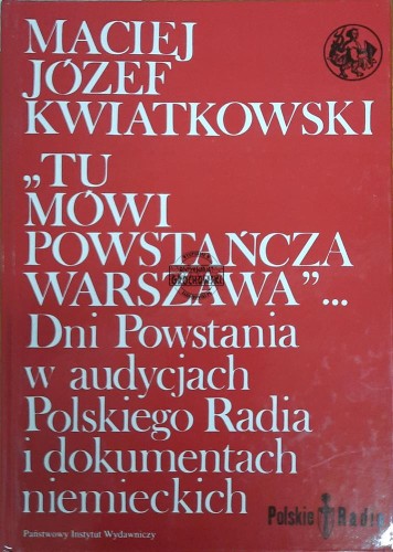655705 Tu mówi powstańcza Warszawa... Dni Powstania w audycjach Polskiego Radia i dokumentach niemieckich