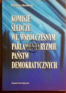Komisje sledcze we wspólczesnym parlamentaryzmie państw demokratycznych