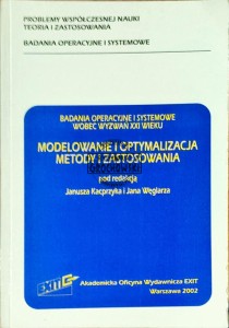 Badania operacyjne i systemowe wboec wyzwań XXI wieku. Modelowanie i optymalizacja metody i zastosowania