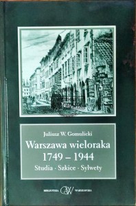 Warszawa wieloraka 1749-1944. Studia szkice sylwety