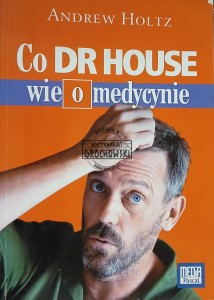 Co dr House wie o medycynie