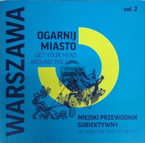 Warszawa. Ogarnij miasto. Miejski przewodnik subiektywny, vol. 2