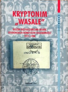 Kryptonim "Wasale" : Służba Bezpieczeństwa wobec Studenckich Komitetów Solidarności 1977-1980 