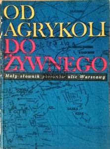 Od Agrykoli do Żywnego: Mały słownik patronów ulic warszawskich 