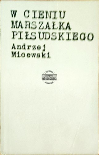 658250 W cieniusz Marszałka Piłsudskiego. Szkice z dziejów myśli politycznej II RP