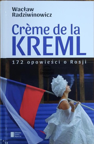 659172 Creme de la Kreml. 172 opowieści o Rosji