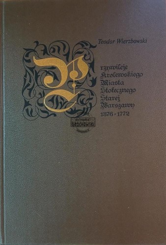 657792 Przywileje królewskiego miasta stołecznego Starej Warszawy, 1376-1772