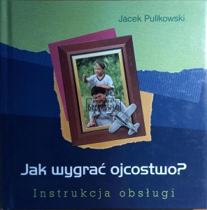 Jak wygrać ojcostwo? 