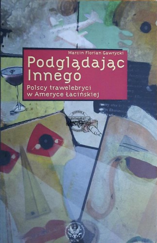 659186 Podglądając innego. Polscy trawelbryci w Ameryce Łacińskiej