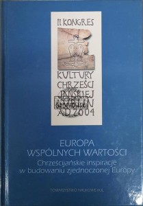 Europa wspólnych wartości. Chrześcijańskie inspiracje w budowaniu zjednoczonej Europy
