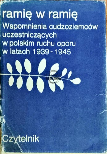 658392 Ramię w ramię. Wspomnienia cudzoziemców uczestniczących w polskim ruchu oporu w latach 1939-1945
