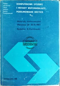 Komputerowe systemy i metody wspomagające podejmowanie decyzji. Materiały konferencyjne Warszawa 26-30.10.1987
