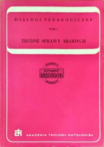 Dialogi pedagogiczne. Tom I Trudne sprawy dla młodych