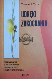 Udręki zakochania. Rozważania o zakochaniu, namiętności i wzniosłej miłości