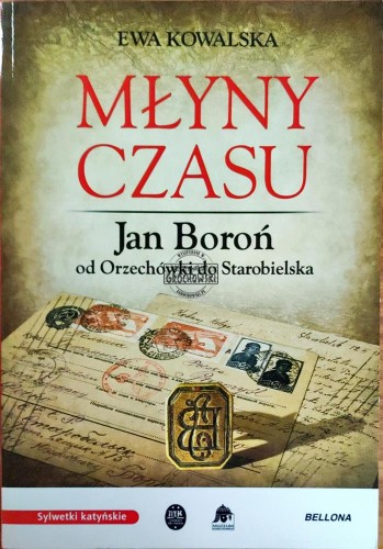 658737 Młyny czasu. Jan Boroń od Orzechówki do Starobielska