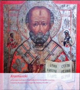 Krasnuszki wśród ikon raschożych. Przykłady późnej ikonografii rosyjskiej w kolekcji Muzeum Ikon w Supraślu. Katalog zbiorów