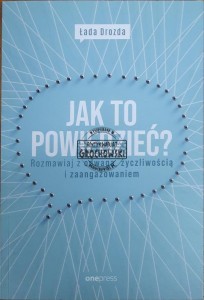 Jak to powiedzieć? Rozmawiaj z odwagą, życzliwością i zaangażowaniem