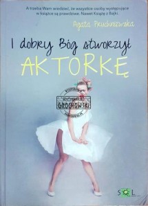 I dobry Bóg stworzył aktorkę  