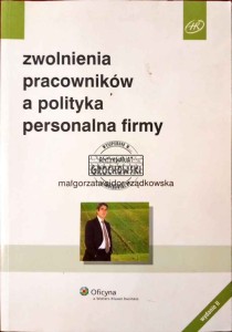 Zwolnienia pracowników a polityka personalna firmy