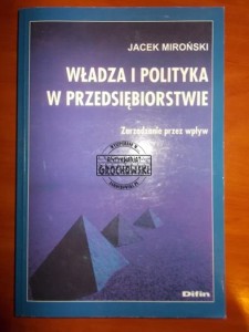 Władza i polityka w przedsiębiorstwie: zarządzanie przez wpływ