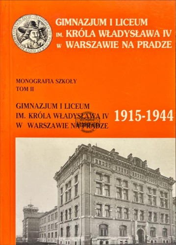 681212 Gimnazjum i liceum im. Króla Władysława IV w Warszawie na Pradze 1915-1944, tom 2