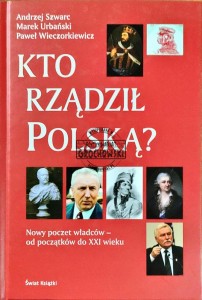 Kto rządził Polską? Nowy poczet władców od początku do XXI wieku