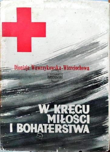 661134 W kręgu miłości i bohaterstwa. Z dziejów humanitaryzmu polskiego i prekursorów Polskiego Czerwonego Krzyża