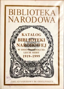  Katalog Biblioteki Narodowej : w osiemdziesięciolecie serii 1919-1999 