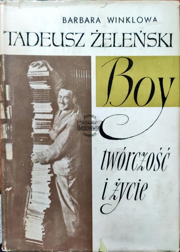 661193 Tadeusz Żeleński Boy. Twórczość i życie