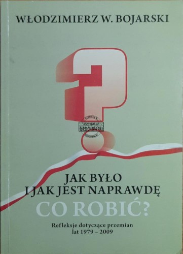 659903 Jak było i jak jest naprawdę. Co robić? Refleksje dotyczące przemian lat 1979-2009 (autograf)