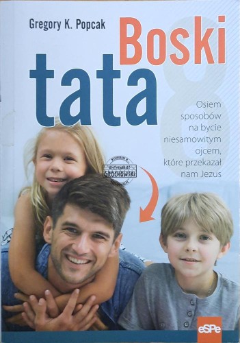 659911 Boski tata. Osiem sposobów na bycie niesamowitym ojcem, które przekazał nam Jezus